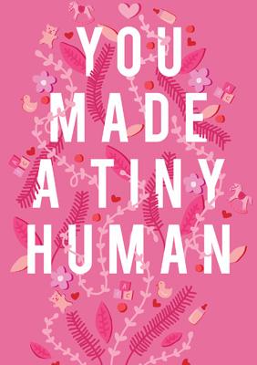 57BB44 - You Made a Tiny Human (Pink) Greeting Card